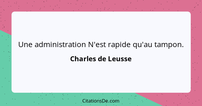 Une administration N'est rapide qu'au tampon.... - Charles de Leusse