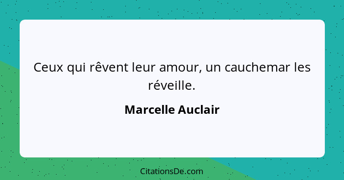 Ceux qui rêvent leur amour, un cauchemar les réveille.... - Marcelle Auclair