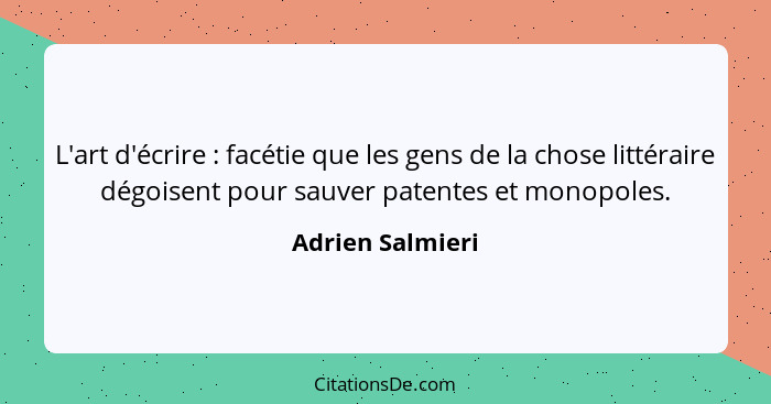 L'art d'écrire : facétie que les gens de la chose littéraire dégoisent pour sauver patentes et monopoles.... - Adrien Salmieri