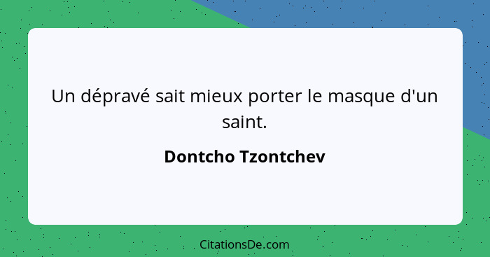 Un dépravé sait mieux porter le masque d'un saint.... - Dontcho Tzontchev