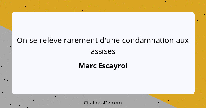 On se relève rarement d'une condamnation aux assises... - Marc Escayrol