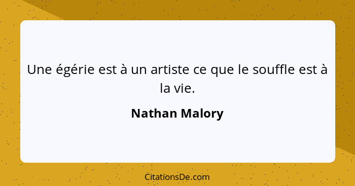 Une égérie est à un artiste ce que le souffle est à la vie.... - Nathan Malory