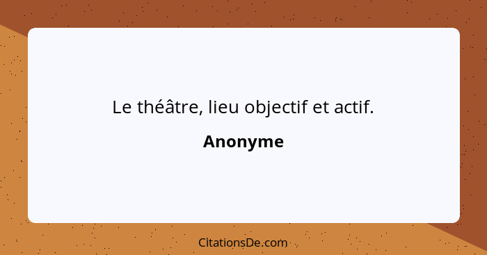 Le théâtre, lieu objectif et actif.... - Anonyme