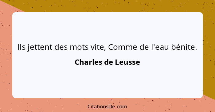 Ils jettent des mots vite, Comme de l'eau bénite.... - Charles de Leusse