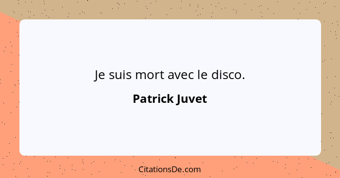 Je suis mort avec le disco.... - Patrick Juvet