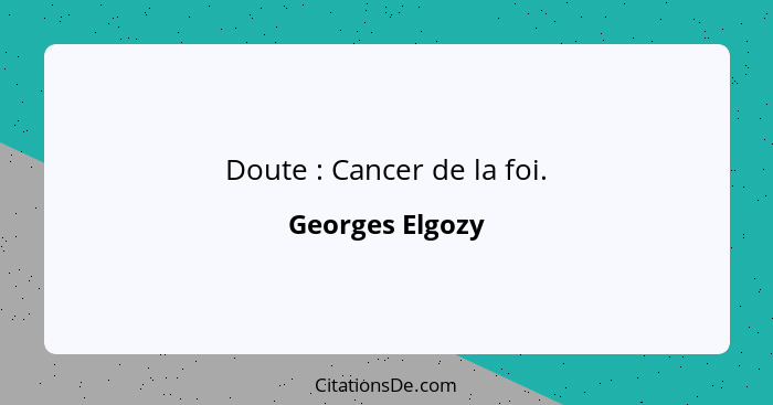 Doute : Cancer de la foi.... - Georges Elgozy