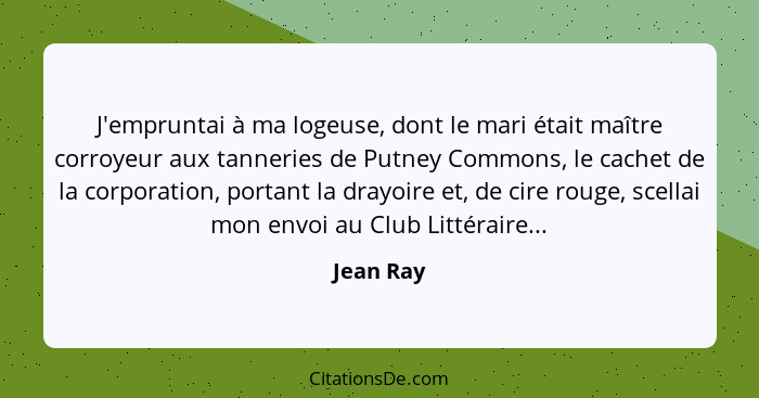 J'empruntai à ma logeuse, dont le mari était maître corroyeur aux tanneries de Putney Commons, le cachet de la corporation, portant la dray... - Jean Ray