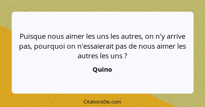 Puisque nous aimer les uns les autres, on n'y arrive pas, pourquoi on n'essaierait pas de nous aimer les autres les uns ?... - Quino