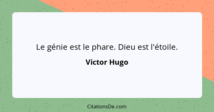 Le génie est le phare. Dieu est l'étoile.... - Victor Hugo