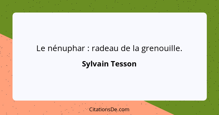 Le nénuphar : radeau de la grenouille.... - Sylvain Tesson