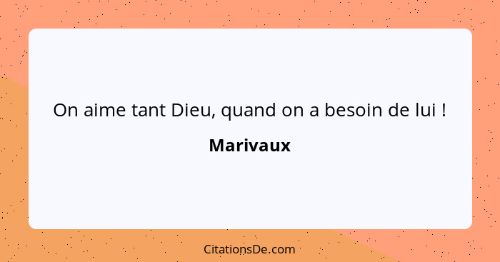 Marivaux On Aime Tant Dieu Quand On A Besoin De Lui