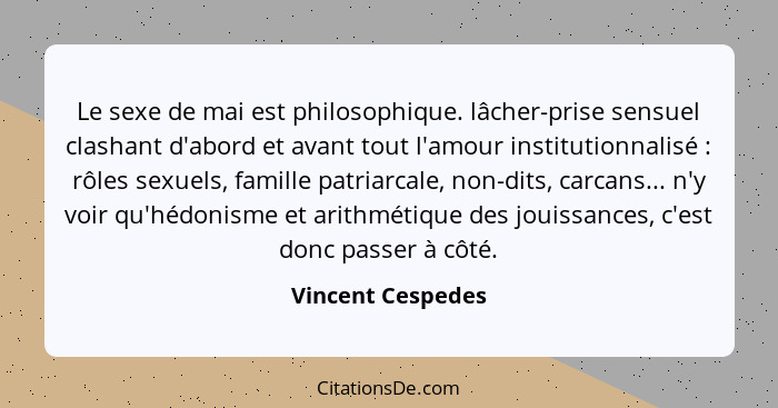 Le sexe de mai est philosophique. lâcher-prise sensuel clashant d'abord et avant tout l'amour institutionnalisé : rôles sexuel... - Vincent Cespedes