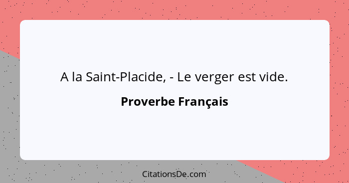 A la Saint-Placide, - Le verger est vide.... - Proverbe Français