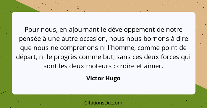 Pour nous, en ajournant le développement de notre pensée à une autre occasion, nous nous bornons à dire que nous ne comprenons ni l'homm... - Victor Hugo