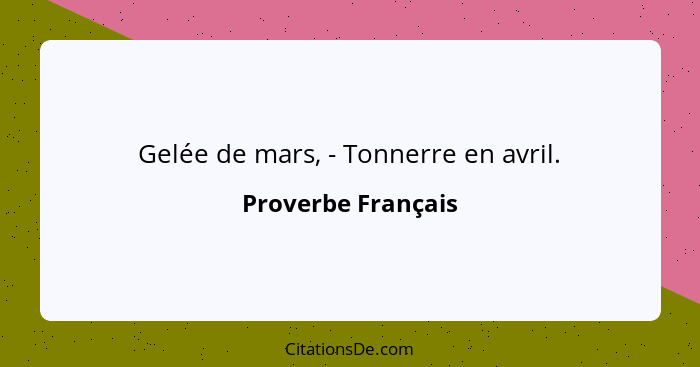 Gelée de mars, - Tonnerre en avril.... - Proverbe Français