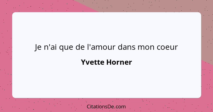 Je n'ai que de l'amour dans mon coeur... - Yvette Horner