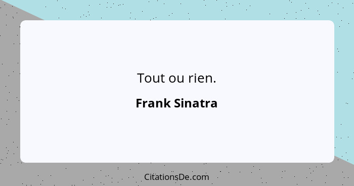 Tout ou rien.... - Frank Sinatra