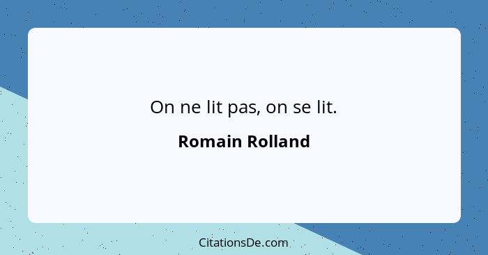 On ne lit pas, on se lit.... - Romain Rolland