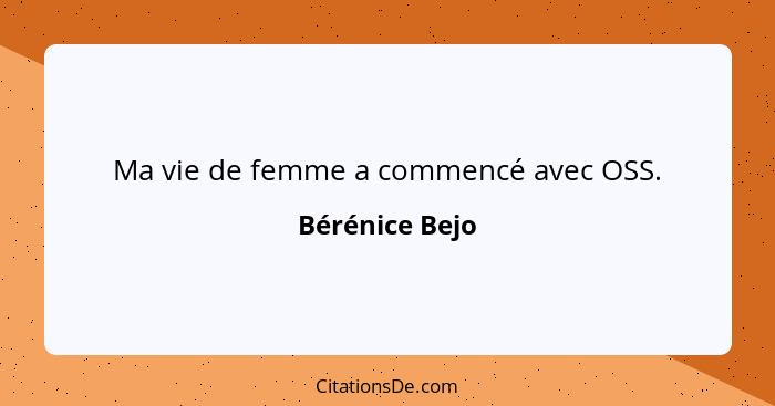 Ma vie de femme a commencé avec OSS.... - Bérénice Bejo