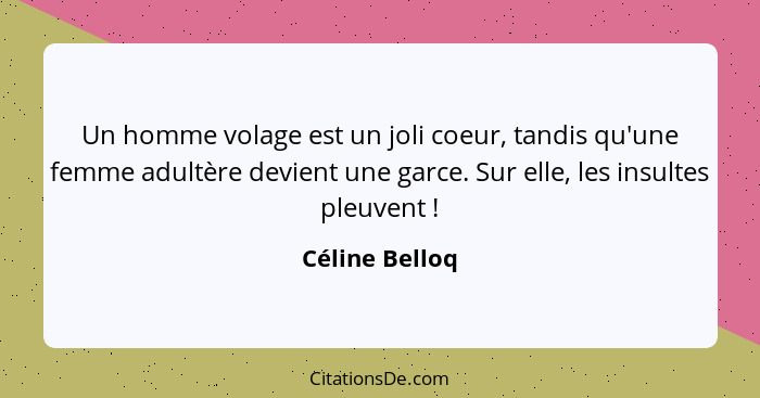 Un homme volage est un joli coeur, tandis qu'une femme adultère devient une garce. Sur elle, les insultes pleuvent !... - Céline Belloq