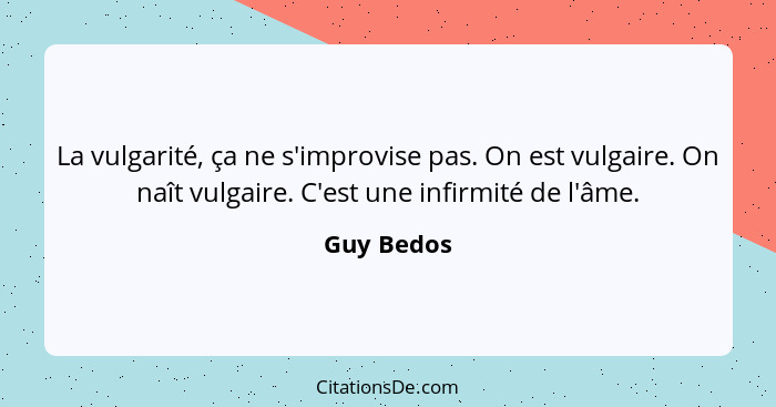 Guy Bedos La Vulgarite Ca Ne S Improvise Pas On Est Vulg