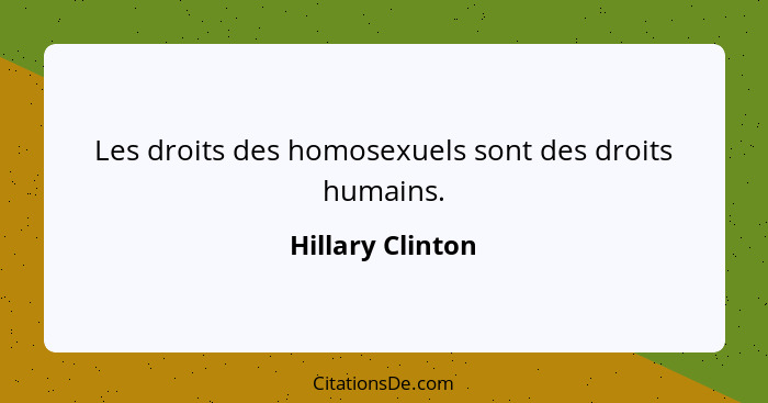 Les droits des homosexuels sont des droits humains.... - Hillary Clinton
