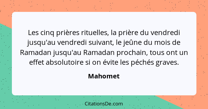 Les cinq prières rituelles, la prière du vendredi jusqu'au vendredi suivant, le jeûne du mois de Ramadan jusqu'au Ramadan prochain, tous ont... - Mahomet