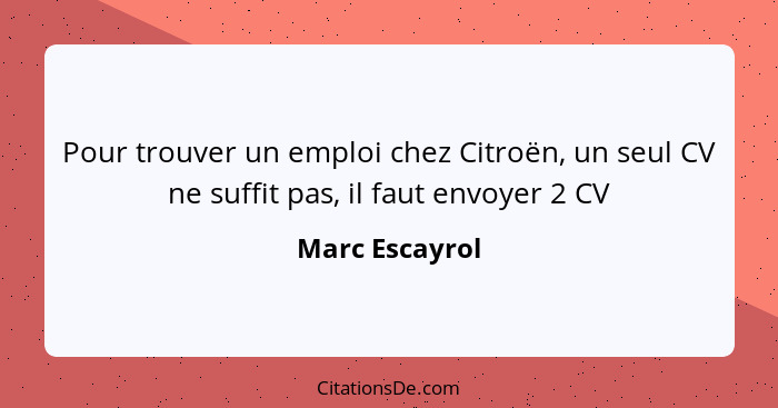 Pour trouver un emploi chez Citroën, un seul CV ne suffit pas, il faut envoyer 2 CV... - Marc Escayrol