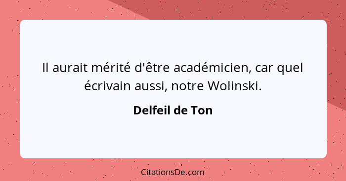 Il aurait mérité d'être académicien, car quel écrivain aussi, notre Wolinski.... - Delfeil de Ton