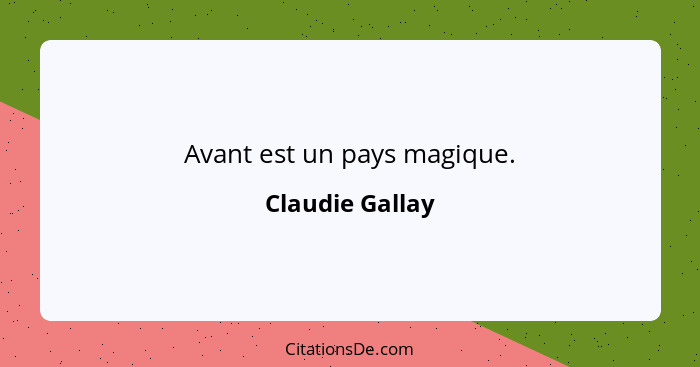 Avant est un pays magique.... - Claudie Gallay