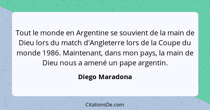 Tout le monde en Argentine se souvient de la main de Dieu lors du match d'Angleterre lors de la Coupe du monde 1986. Maintenant, dans... - Diego Maradona