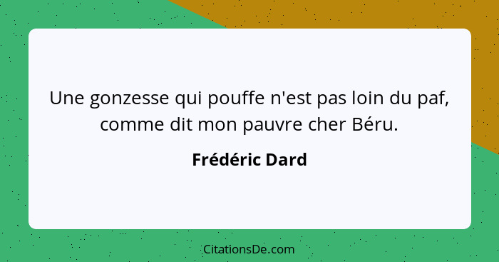 Une gonzesse qui pouffe n'est pas loin du paf, comme dit mon pauvre cher Béru.... - Frédéric Dard