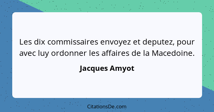 Les dix commissaires envoyez et deputez, pour avec luy ordonner les affaires de la Macedoine.... - Jacques Amyot