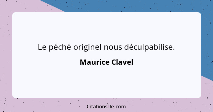 Le péché originel nous déculpabilise.... - Maurice Clavel