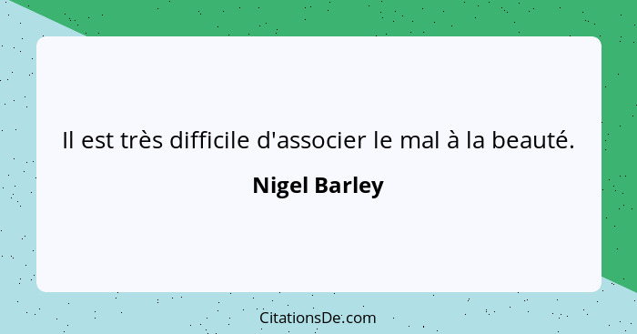 Il est très difficile d'associer le mal à la beauté.... - Nigel Barley