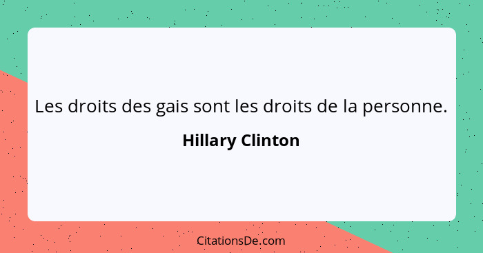 Les droits des gais sont les droits de la personne.... - Hillary Clinton