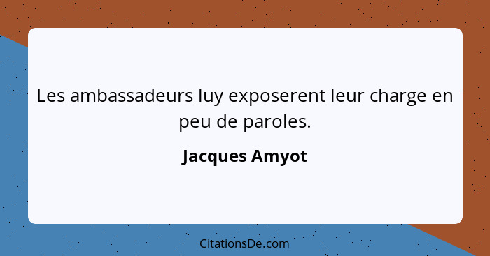 Les ambassadeurs luy exposerent leur charge en peu de paroles.... - Jacques Amyot