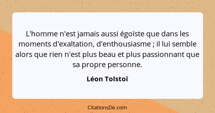 Leon Tolstoi L Homme N Est Jamais Aussi Egoiste Que Dans L