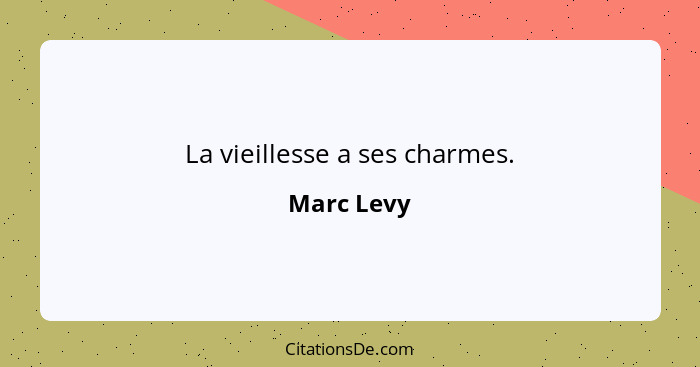 La vieillesse a ses charmes.... - Marc Levy