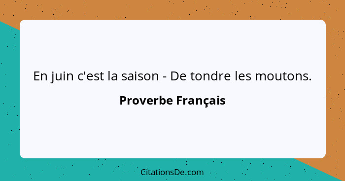 En juin c'est la saison - De tondre les moutons.... - Proverbe Français