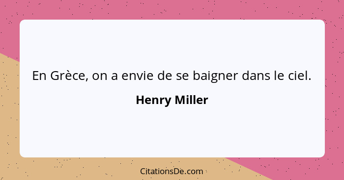 En Grèce, on a envie de se baigner dans le ciel.... - Henry Miller