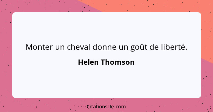 Monter un cheval donne un goût de liberté.... - Helen Thomson