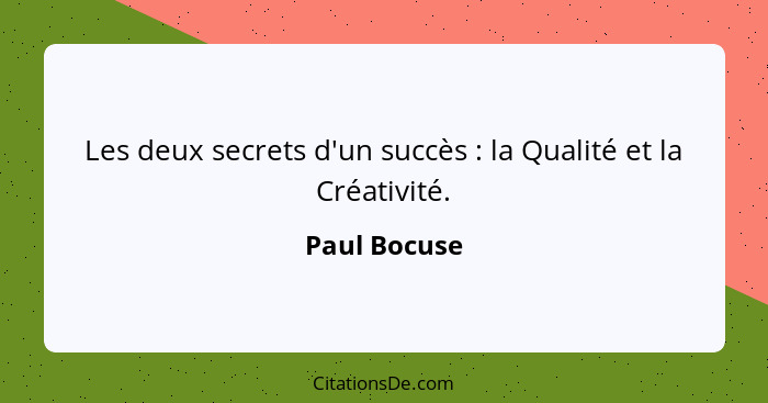 Les deux secrets d'un succès : la Qualité et la Créativité.... - Paul Bocuse