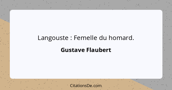 Langouste : Femelle du homard.... - Gustave Flaubert