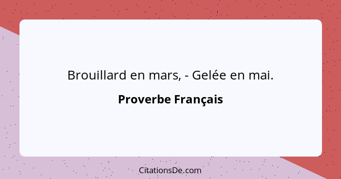 Brouillard en mars, - Gelée en mai.... - Proverbe Français