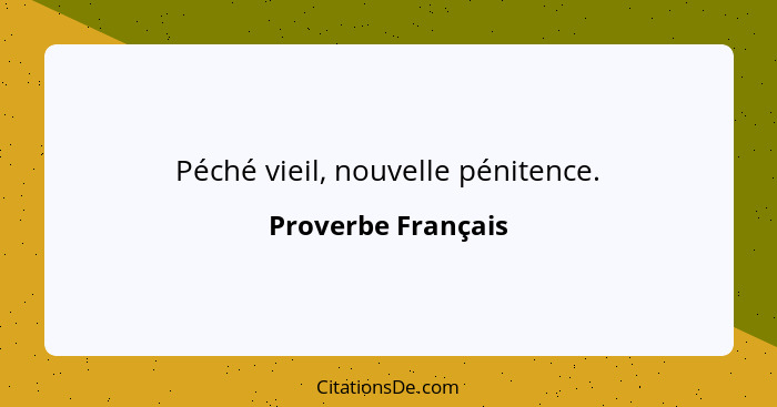 Péché vieil, nouvelle pénitence.... - Proverbe Français