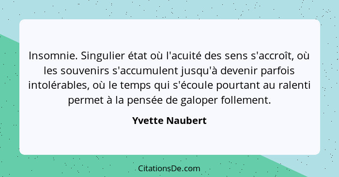 Insomnie. Singulier état où l'acuité des sens s'accroît, où les souvenirs s'accumulent jusqu'à devenir parfois intolérables, où le te... - Yvette Naubert