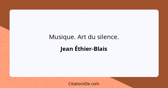 Musique. Art du silence.... - Jean Éthier-Blais