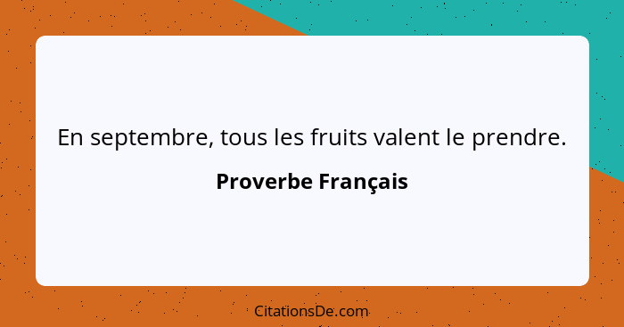 En septembre, tous les fruits valent le prendre.... - Proverbe Français