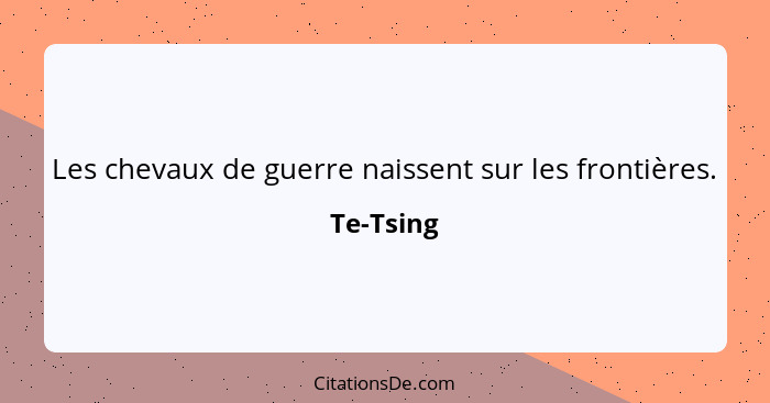 Les chevaux de guerre naissent sur les frontières.... - Te-Tsing